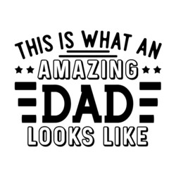 this is what an amazing dad looks like inspirational quotes, motivational positive quotes, silhouette arts lettering design