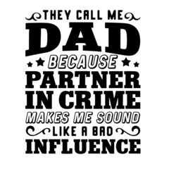 they call me dad because partner in crime inspirational quotes, motivational positive quotes, silhouette arts lettering design