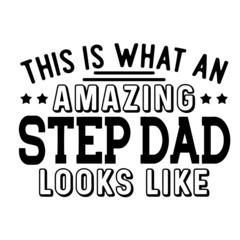 this is what an amazing step dad looks like inspirational quotes, motivational positive quotes, silhouette arts lettering design