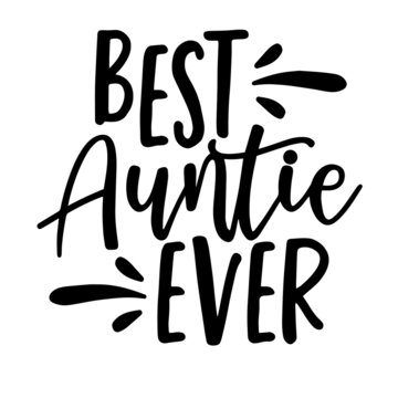 best auntie ever inspirational quotes, motivational positive quotes, silhouette arts lettering design