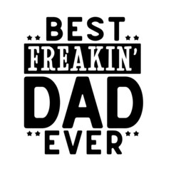 best freakin' dad ever inspirational quotes, motivational positive quotes, silhouette arts lettering design