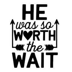 he was so worth the wait inspirational quotes, motivational positive quotes, silhouette arts lettering design