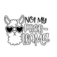 not my prob-llama inspirational quotes, motivational positive quotes, silhouette arts lettering design