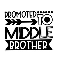promoted to middle brother inspirational quotes, motivational positive quotes, silhouette arts lettering design