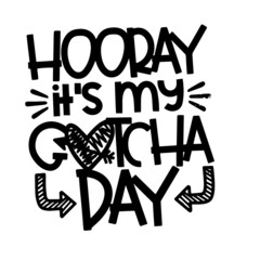 it's my gotcha day inspirational quotes, motivational positive quotes, silhouette arts lettering design