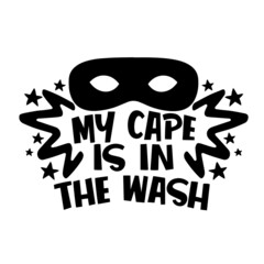 my cape is in the wash inspirational quotes, motivational positive quotes, silhouette arts lettering design