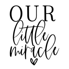 our little miracle inspirational quotes, motivational positive quotes, silhouette arts lettering design