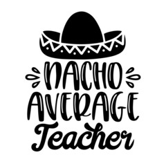 nacho average teacher inspirational quotes, motivational positive quotes, silhouette arts lettering design