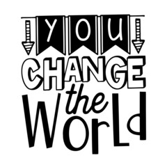 you change the world inspirational quotes, motivational positive quotes, silhouette arts lettering design
