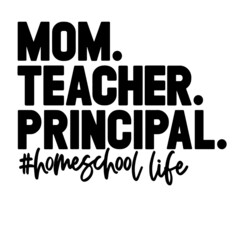 mom teacher principal home school life inspirational quotes, motivational positive quotes, silhouette arts lettering design