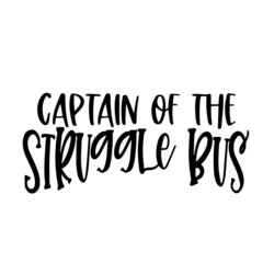 captain of the struggle bus inspirational quotes, motivational positive quotes, silhouette arts lettering design