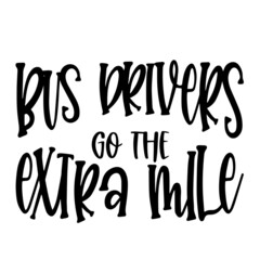 bus drivers go the extra mile inspirational quotes, motivational positive quotes, silhouette arts lettering design