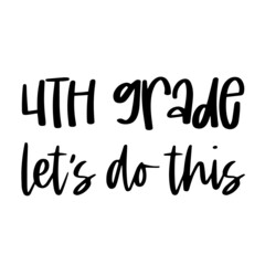 4th grade let's do this inspirational quotes, motivational positive quotes, silhouette arts lettering design