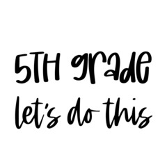 5th grade let's do this inspirational quotes, motivational positive quotes, silhouette arts lettering design