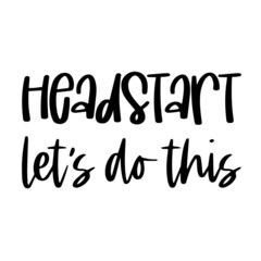 head start let's do this inspirational quotes, motivational positive quotes, silhouette arts lettering design