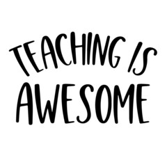 teaching is awesome inspirational quotes, motivational positive quotes, silhouette arts lettering design