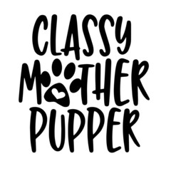 classy mother pupper inspirational quotes, motivational positive quotes, silhouette arts lettering design