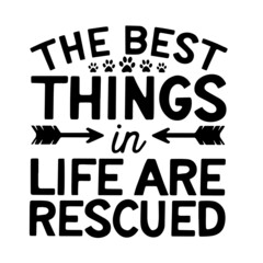 the best things in life and rescued inspirational quotes, motivational positive quotes, silhouette arts lettering design