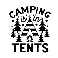 camping is in tents inspirational quotes, motivational positive quotes, silhouette arts lettering design