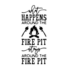what happens around the fire pit inspirational quotes, motivational positive quotes, silhouette arts lettering design