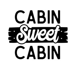 cabin sweet cabin inspirational quotes, motivational positive quotes, silhouette arts lettering design