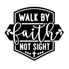 walk by faith not sight inspirational quotes, motivational positive quotes, silhouette arts lettering design