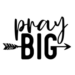 pray big inspirational quotes, motivational positive quotes, silhouette arts lettering design