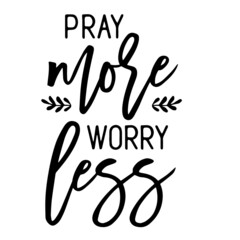 pray more worry less inspirational quotes, motivational positive quotes, silhouette arts lettering design