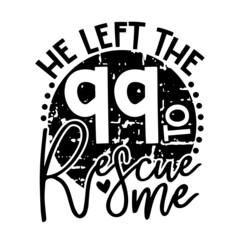 he left the 99 to rescue me inspirational quotes, motivational positive quotes, silhouette arts lettering design
