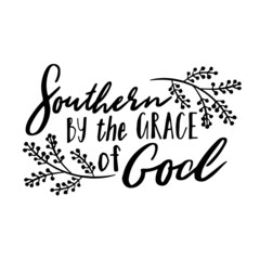 southern by the grace of god inspirational quotes, motivational positive quotes, silhouette arts lettering design
