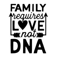 family requires love not dna inspirational quotes, motivational positive quotes, silhouette arts lettering design