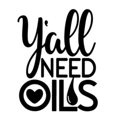 y'all need oils inspirational quotes, motivational positive quotes, silhouette arts lettering design