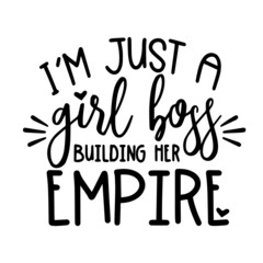 i'm just a girl boss building her empire inspirational quotes, motivational positive quotes, silhouette arts lettering design