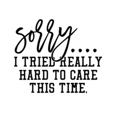 Obraz premium sorry i tried really hard to care this time inspirational quotes, motivational positive quotes, silhouette arts lettering design