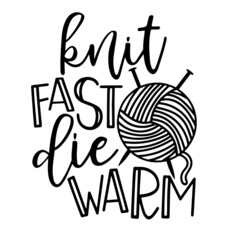 knit fast die warm inspirational quotes, motivational positive quotes, silhouette arts lettering design
