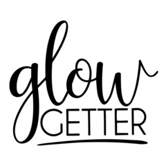 glow getter inspirational quotes, motivational positive quotes, silhouette arts lettering design