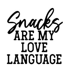 snacks are my love language inspirational quotes, motivational positive quotes, silhouette arts lettering design