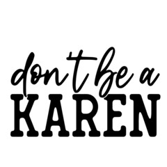 don't be a karen inspirational quotes, motivational positive quotes, silhouette arts lettering design