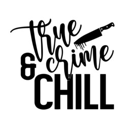 true crime and chill inspirational quotes, motivational positive quotes, silhouette arts lettering design