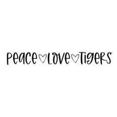 peace love tigers inspirational quotes, motivational positive quotes, silhouette arts lettering design