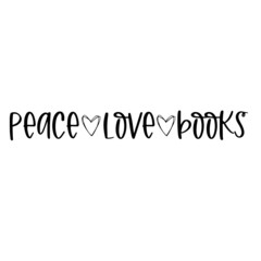 peace love books inspirational quotes, motivational positive quotes, silhouette arts lettering design