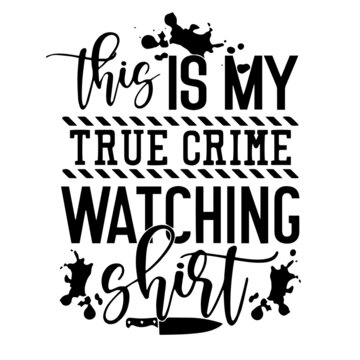 This Is My True Crime Watching Shirt Inspirational Quotes, Motivational Positive Quotes, Silhouette Arts Lettering Design