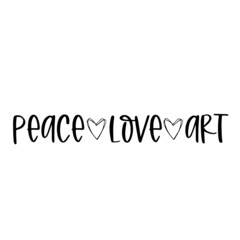 peace love art inspirational quotes, motivational positive quotes, silhouette arts lettering design