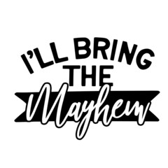 i'll bring the mayhem inspirational quotes, motivational positive quotes, silhouette arts lettering design