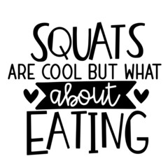 squats are cool but what about eating inspirational quotes, motivational positive quotes, silhouette arts lettering design
