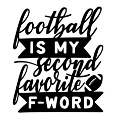 football is my second favorite f-word inspirational quotes, motivational positive quotes, silhouette arts lettering design