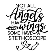 not all angels have wings some have a stethoscope inspirational quotes, motivational positive quotes, silhouette arts lettering design