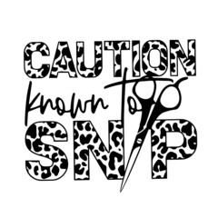 caution known to snip inspirational quotes, motivational positive quotes, silhouette arts lettering design