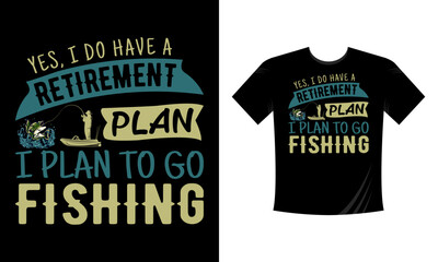 Yes I have a retirement plan I plan to go fishing t-shirt design vector eps template for men women and kids