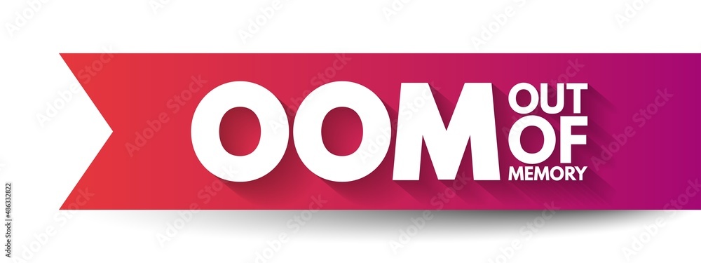 Poster oom out of memory - state of computer operation where no additional memory can be allocated for use 